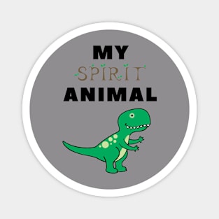 My spirit animal is a dinosaur Magnet